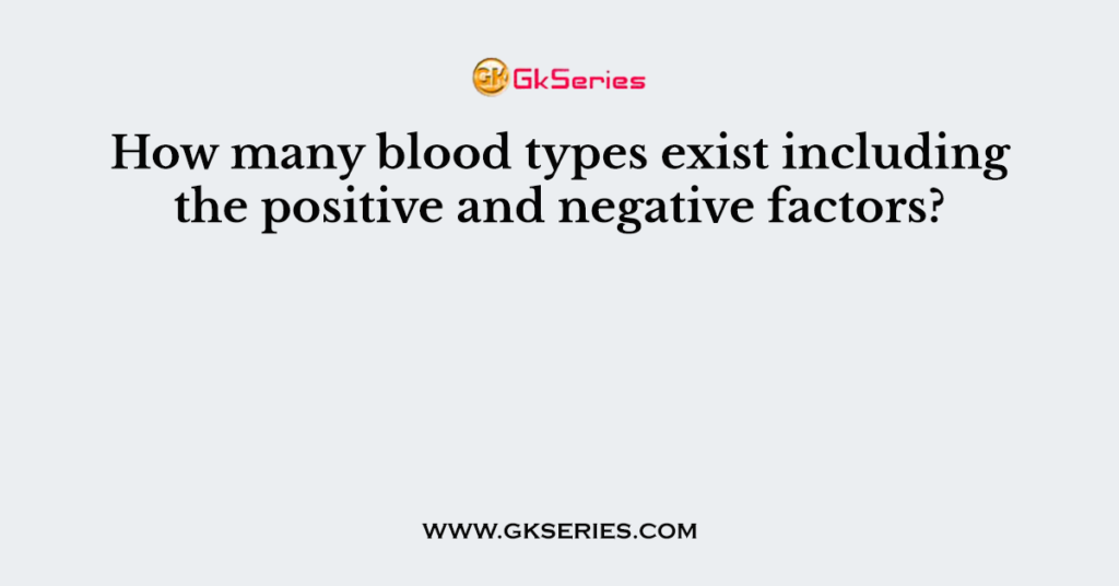 how-many-blood-types-exist-including-the-positive-and-negative-factors