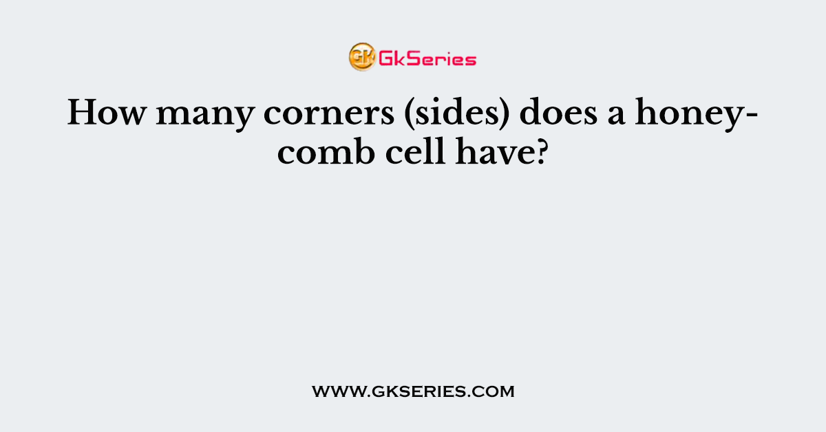 How many corners (sides) does a honeycomb cell have?
