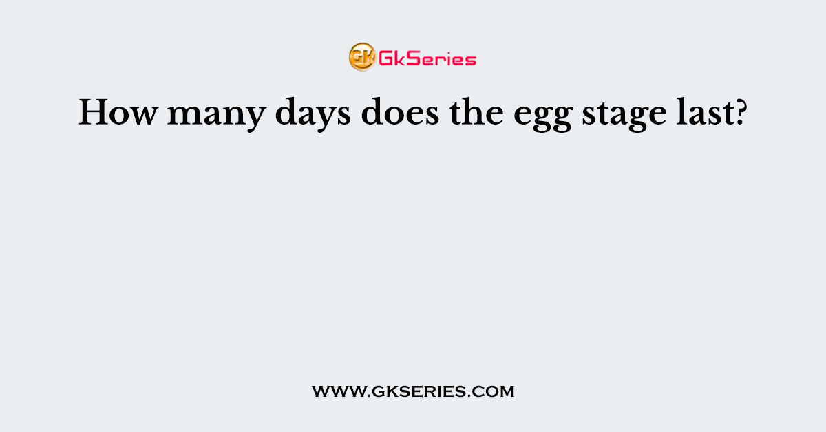 How many days does the egg stage last?