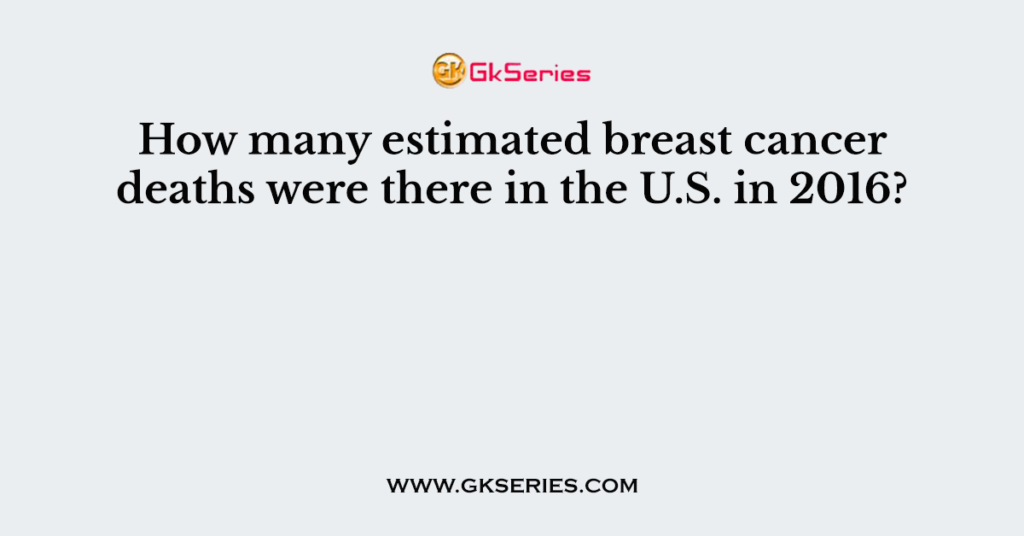 How many estimated breast cancer deaths were there in the U.S. in 2016?