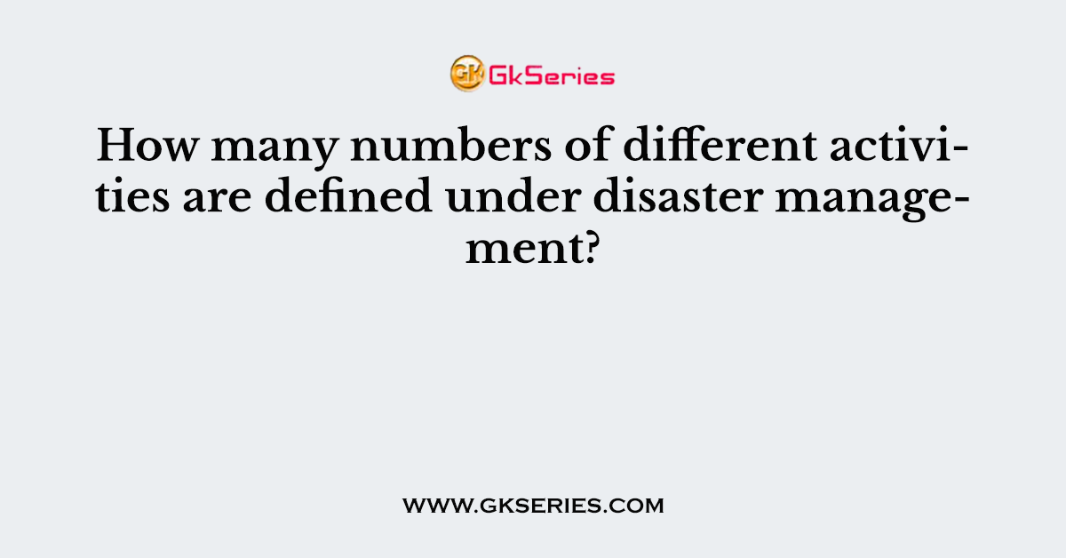 How many numbers of different activities are defined under disaster management?