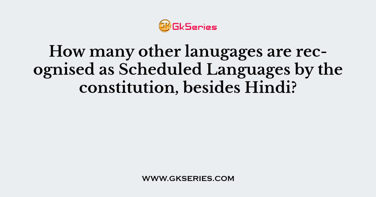 How many other lanugages are recognised as Scheduled Languages by the constitution, besides Hindi?