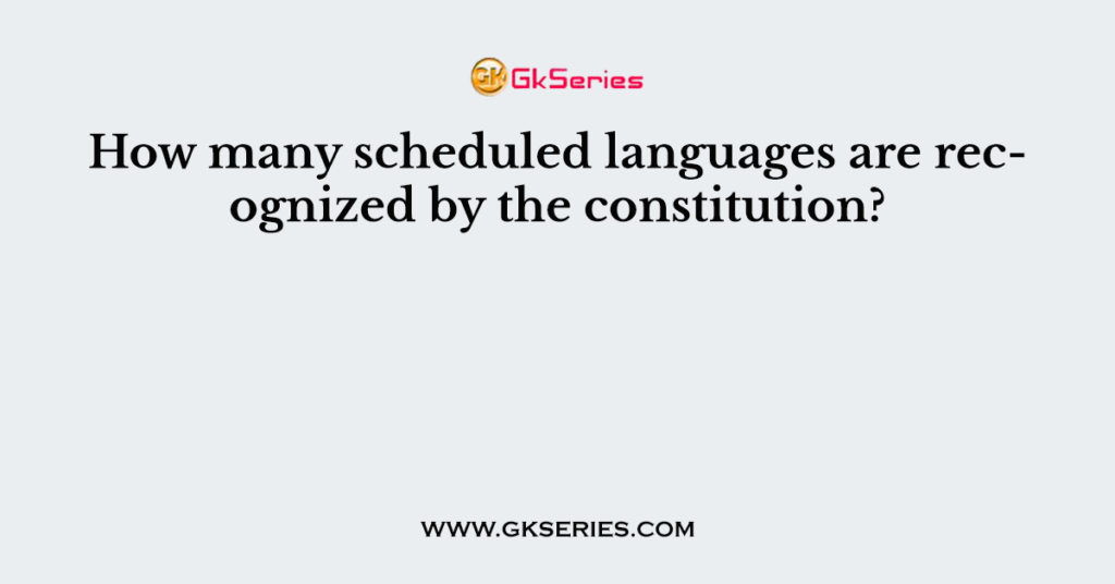 How many scheduled languages are recognized by the constitution?