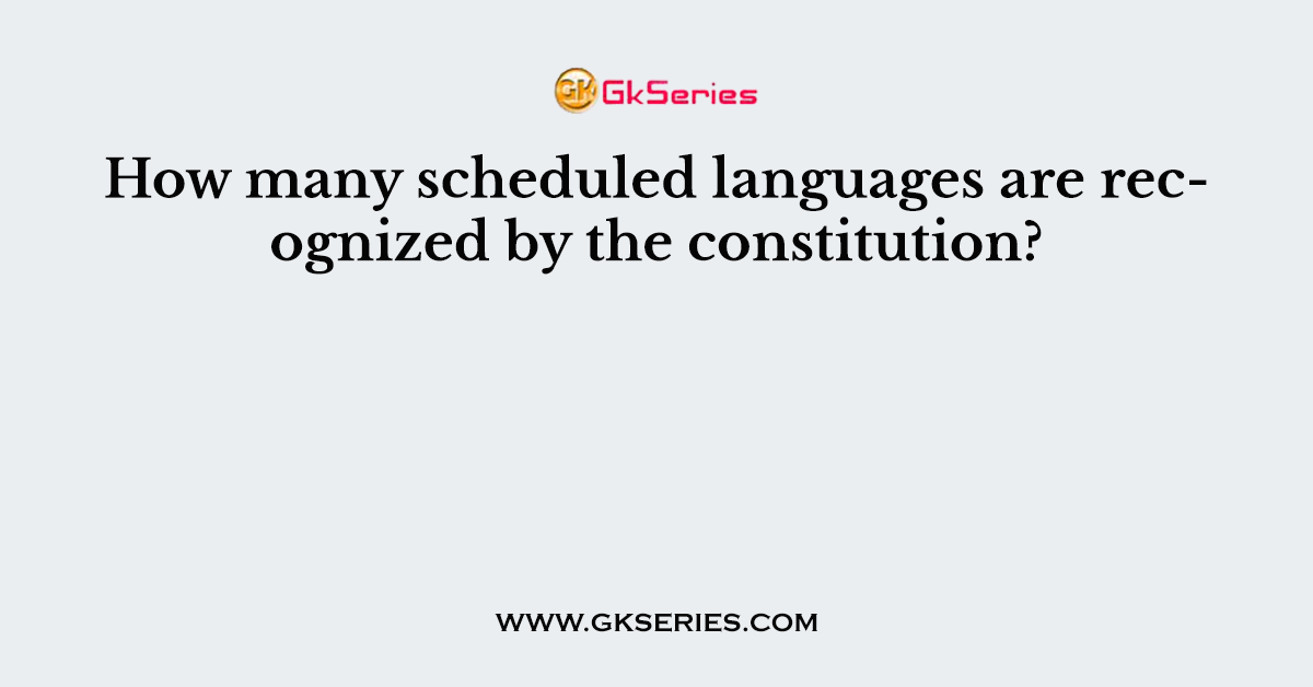 How many scheduled languages are recognized by the constitution?