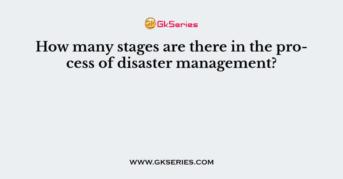 How many stages are there in the process of disaster management?