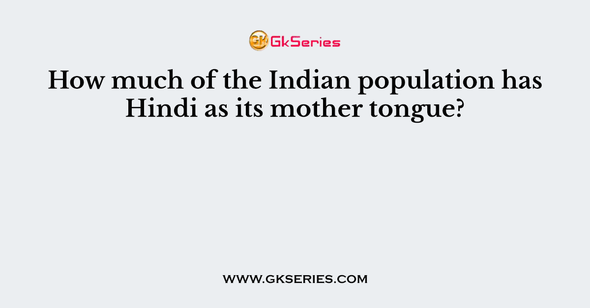 How much of the Indian population has Hindi as its mother tongue?