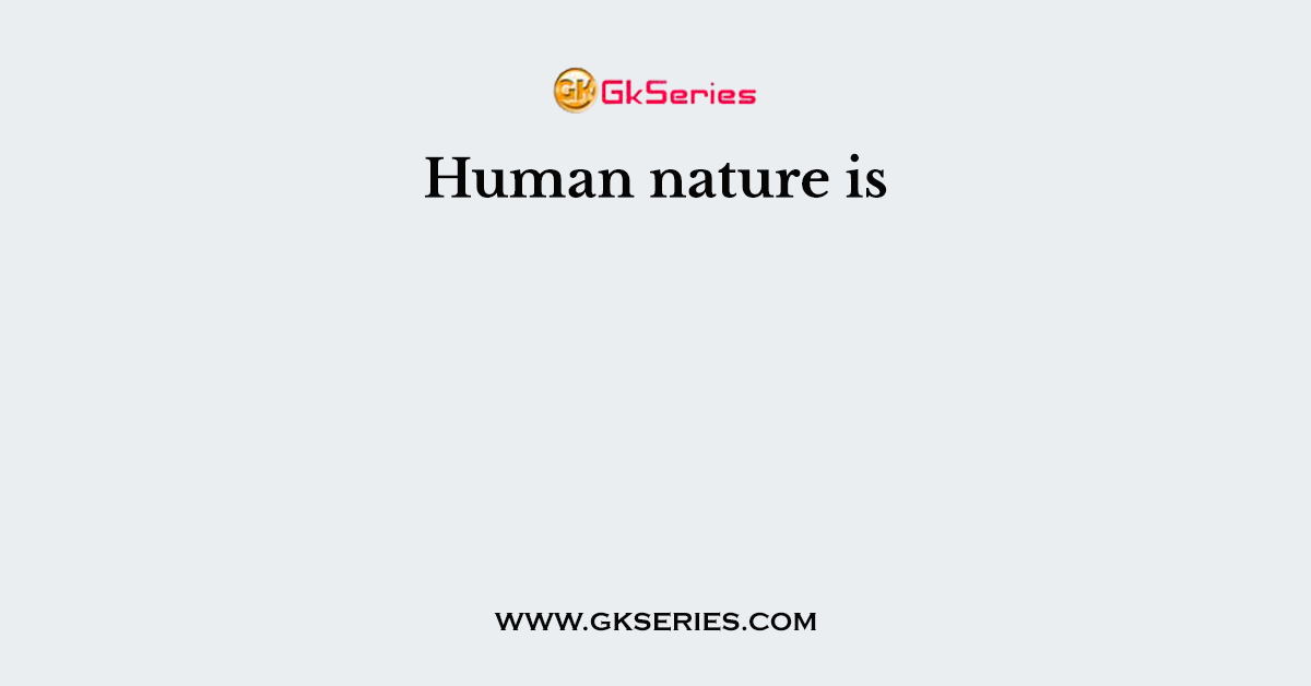 Human nature is