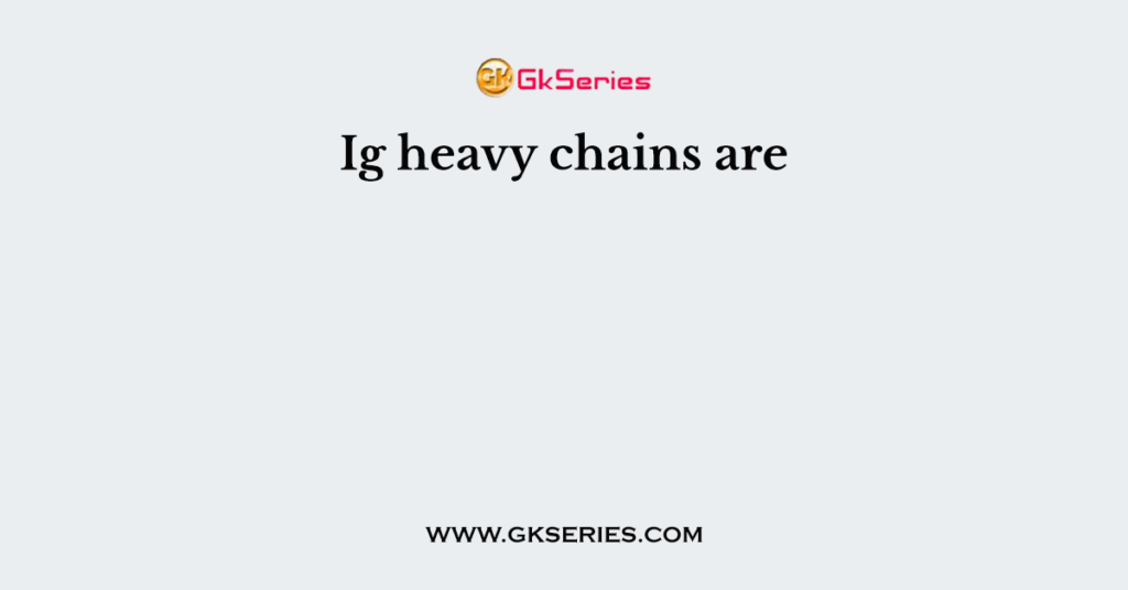 Ig heavy chains are