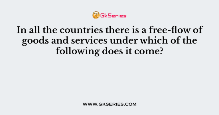 in-all-the-countries-there-is-a-free-flow-of-goods-and-services-under