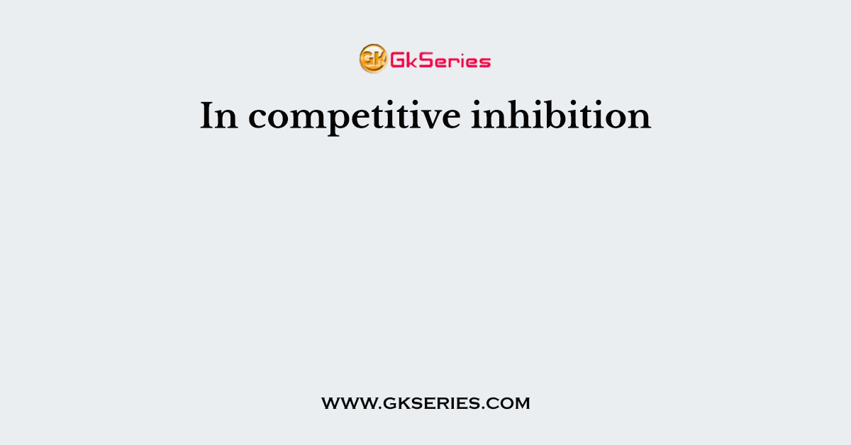 In competitive inhibition