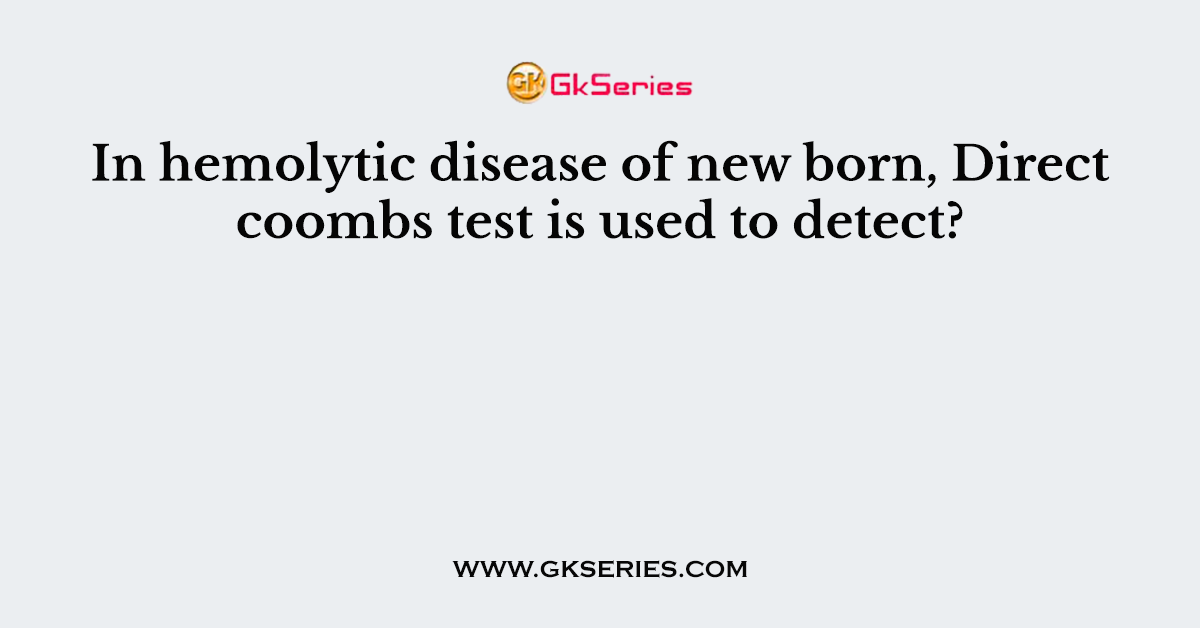 In hemolytic disease of new born, Direct coombs test is used to detect?