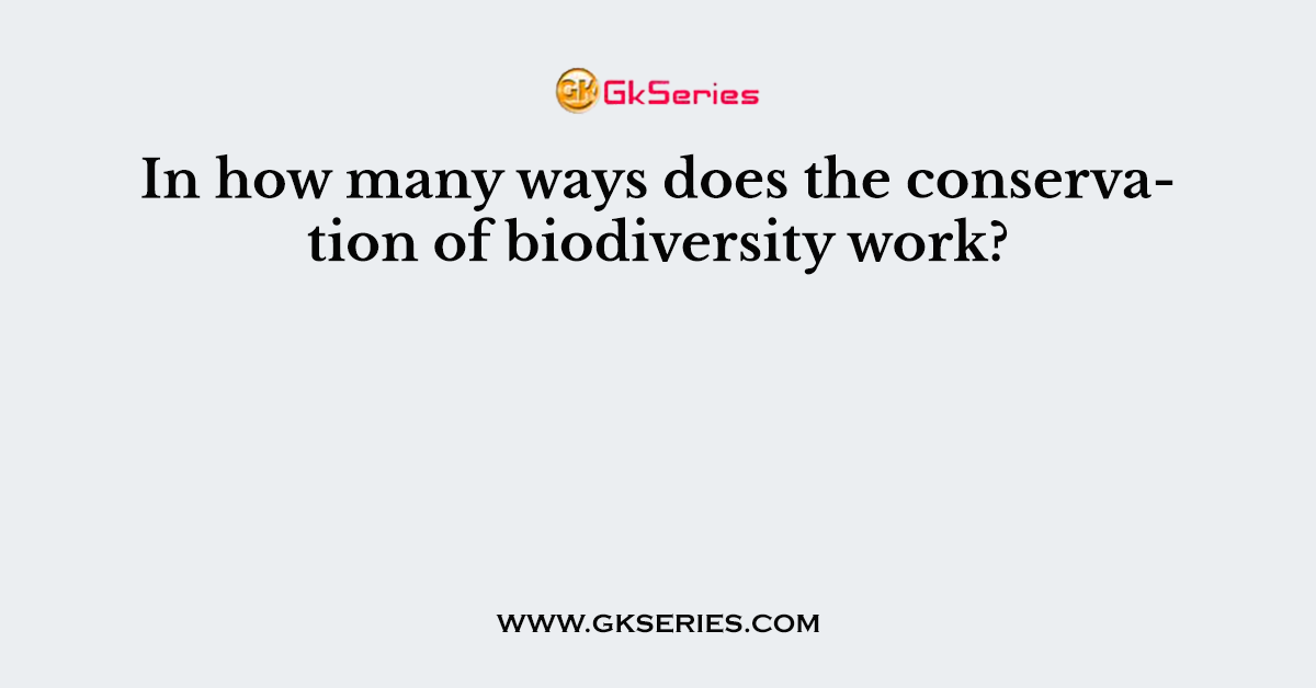 In how many ways does the conservation of biodiversity work?