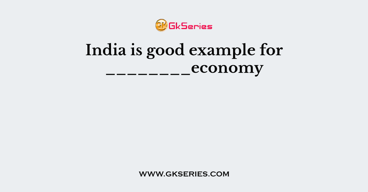 India is good example for ________economy