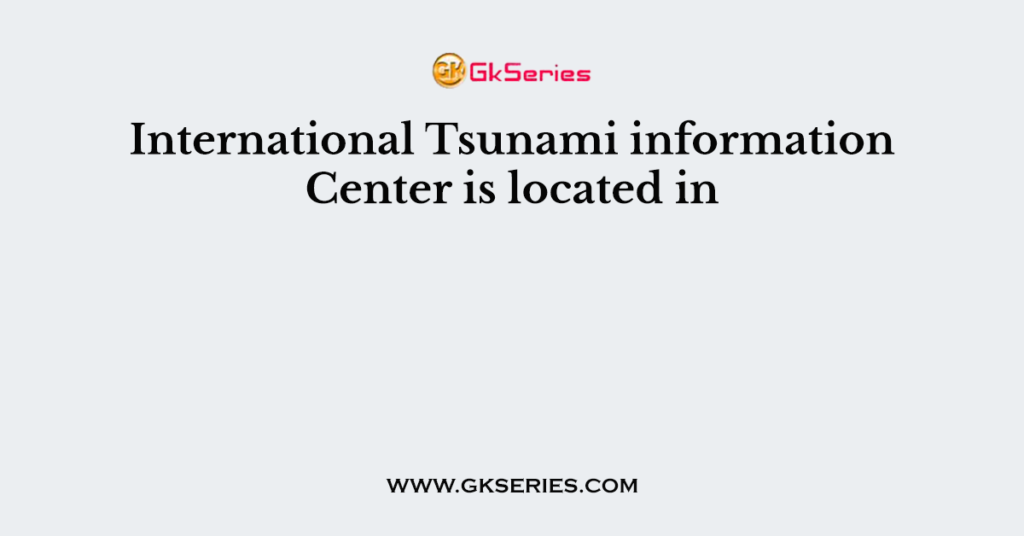 International Tsunami information Center is located in