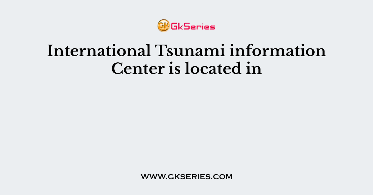 International Tsunami information Center is located in