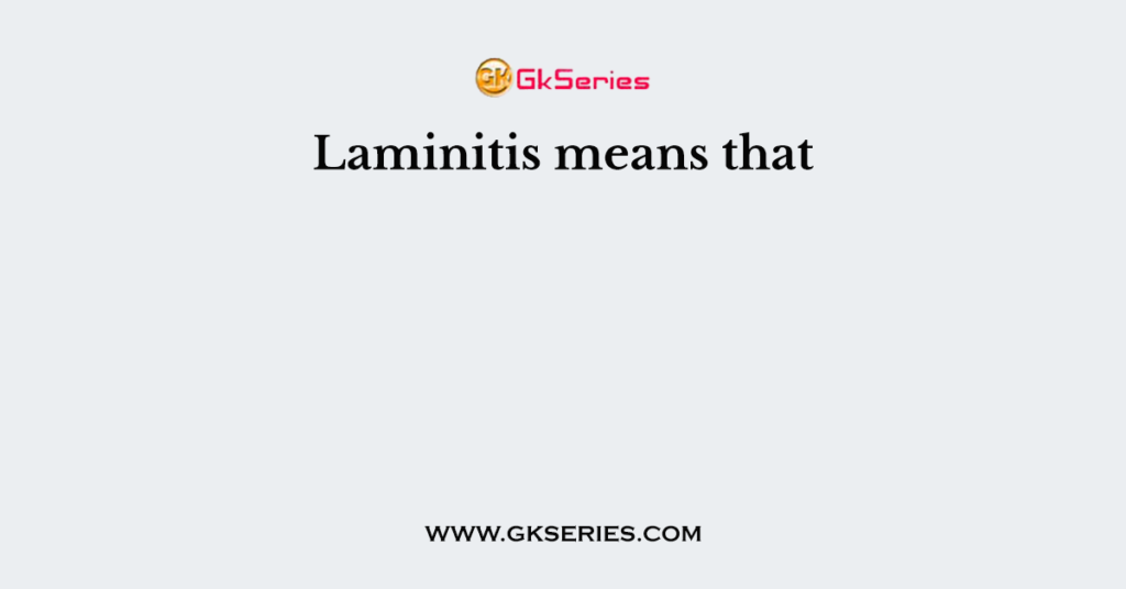 Laminitis means that