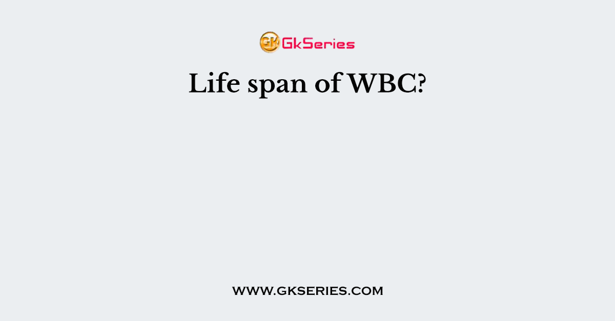 Life span of WBC?