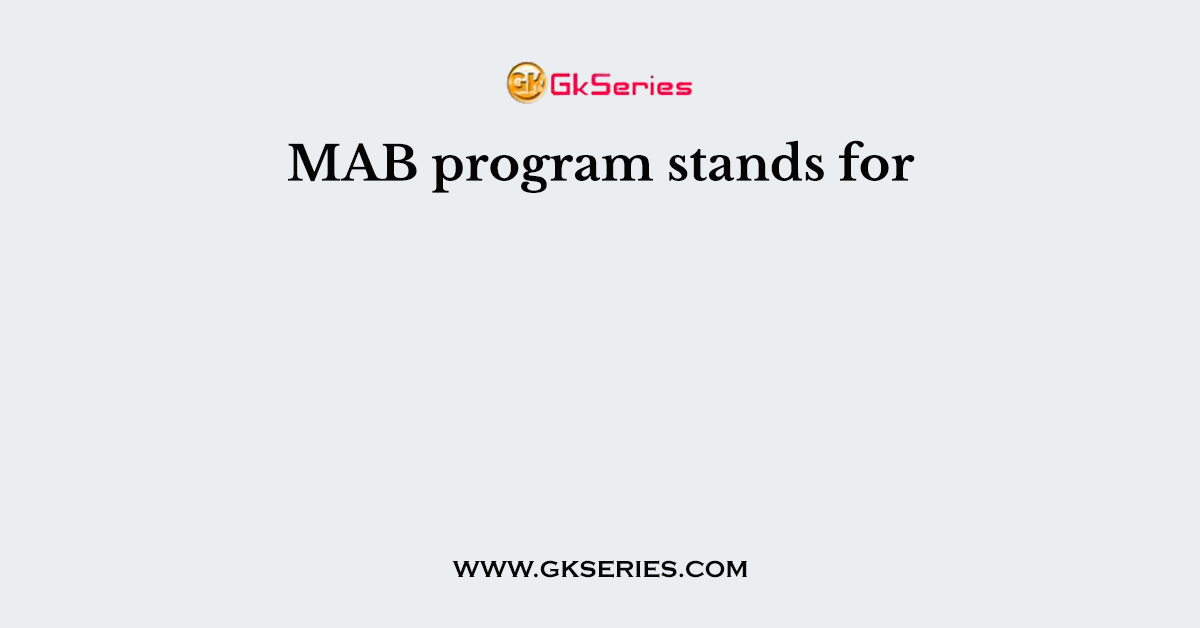 MAB program stands for