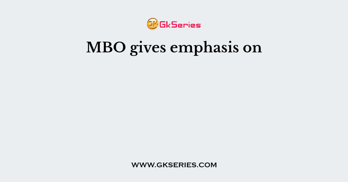MBO gives emphasis on