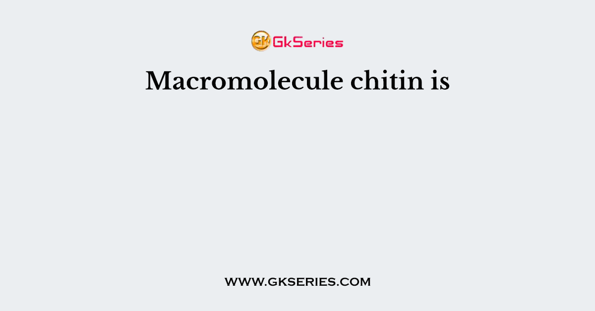 Macromolecule chitin is
