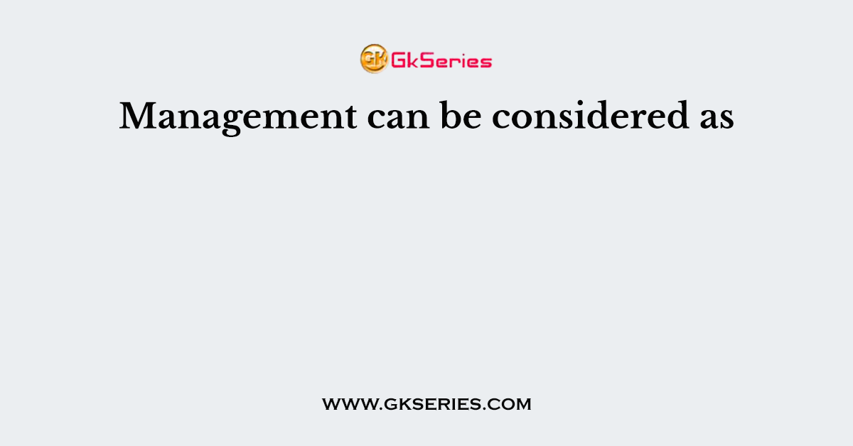 Management can be considered as