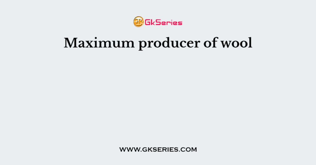 Maximum producer of wool