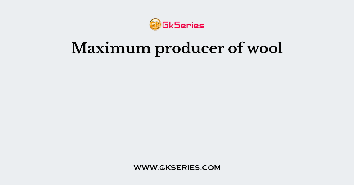 Maximum producer of wool