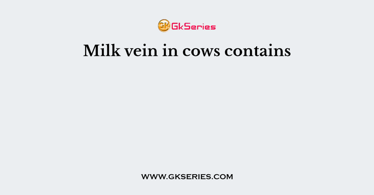 Milk vein in cows contains
