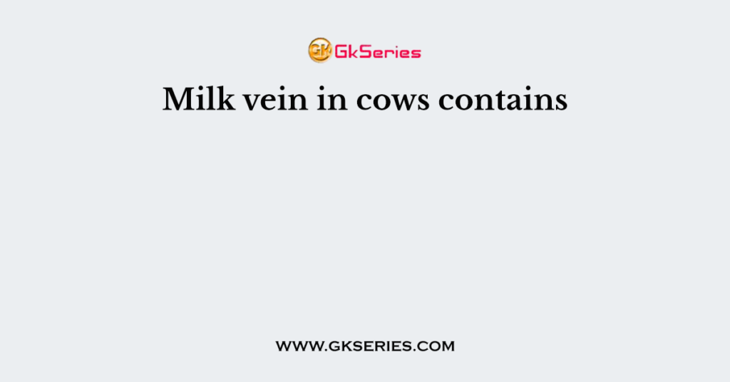 Milk vein in cows contains