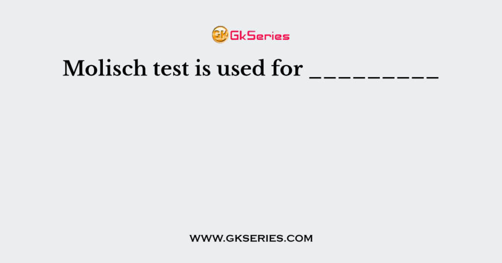 Molisch test is used for _________