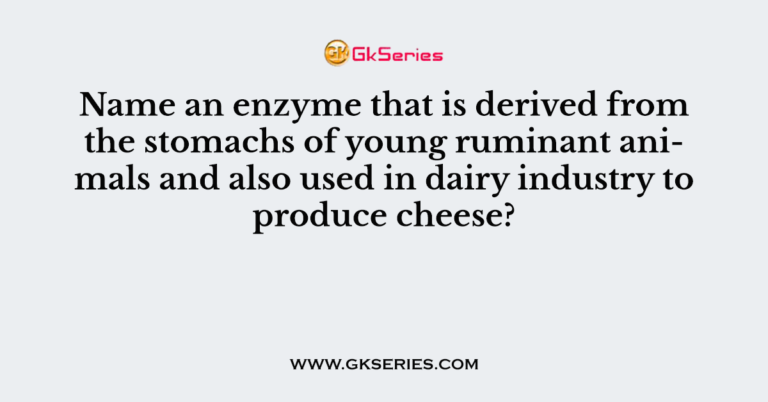 Name an enzyme that is derived from the stomachs of young ruminant ...