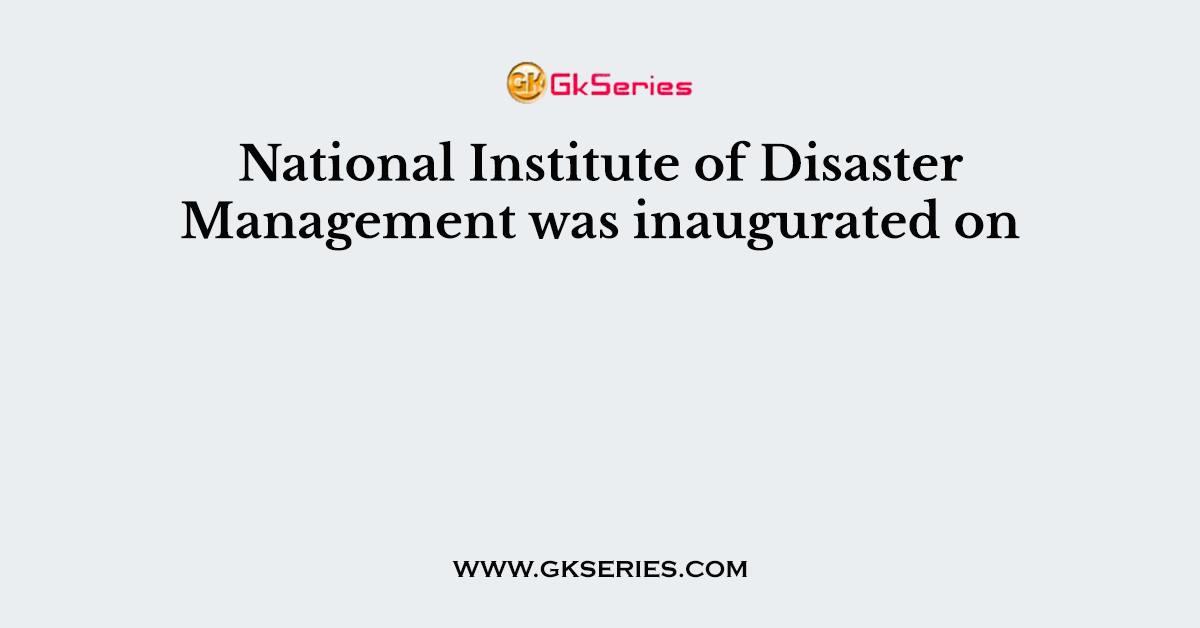 National Institute of Disaster Management was inaugurated on