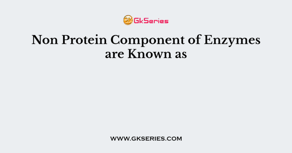 Non Protein Component of Enzymes are Known as