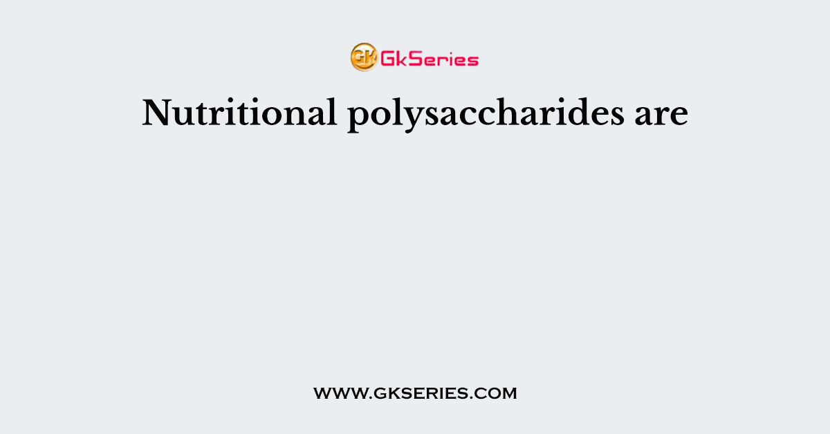 Nutritional polysaccharides are