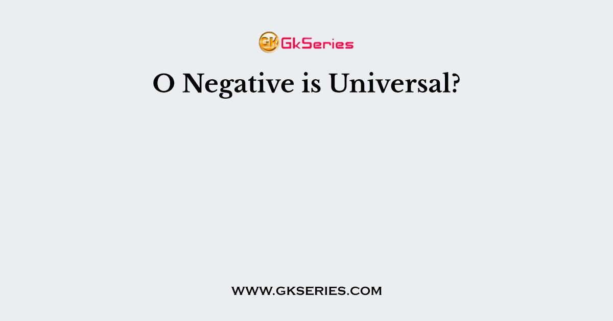 O Negative is Universal?