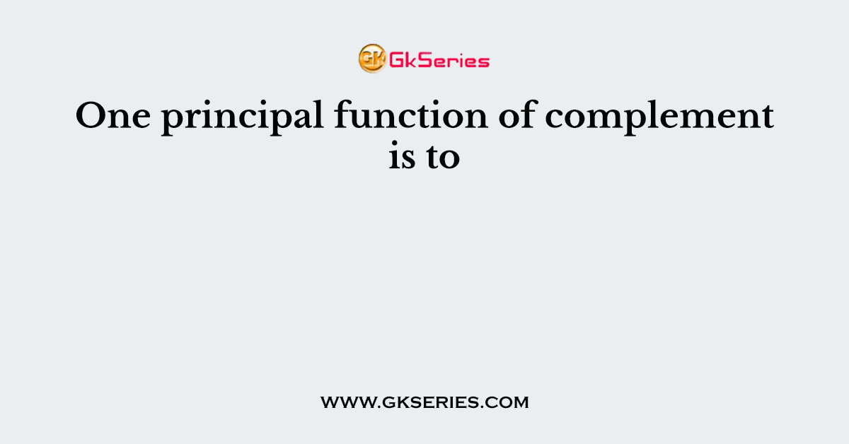 One principal function of complement is to