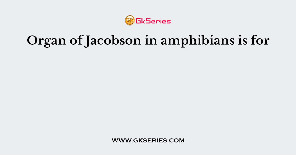Organ of Jacobson in amphibians is for