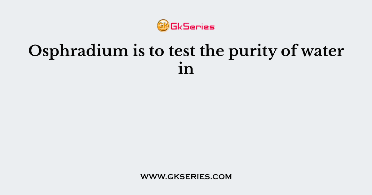 Osphradium is to test the purity of water in