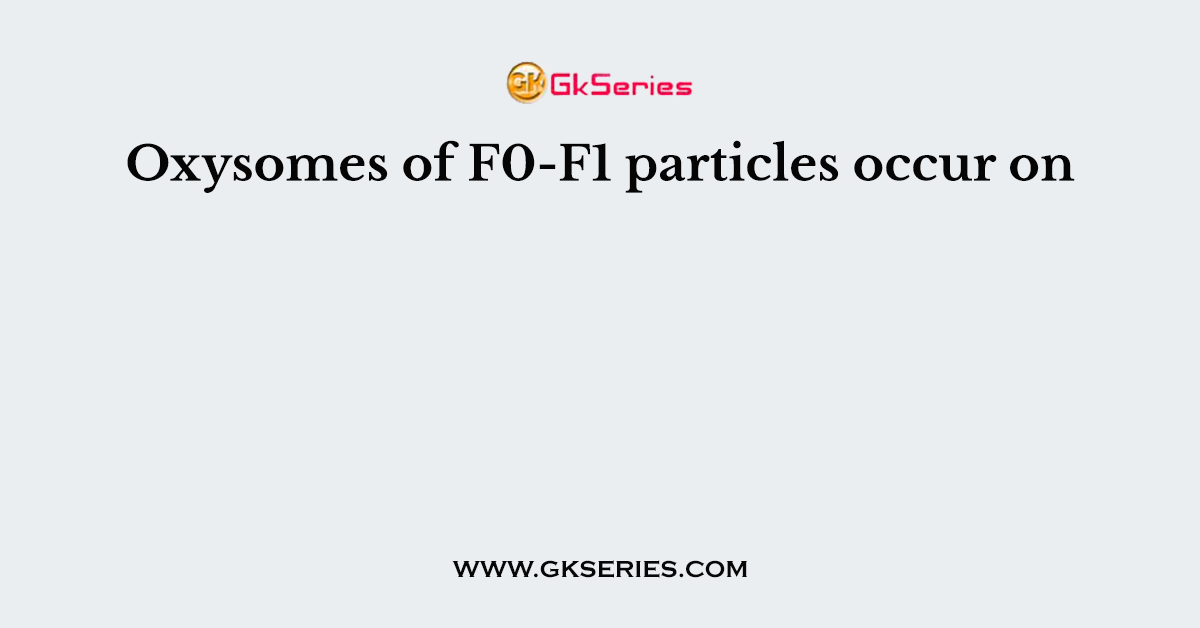 Oxysomes of F0-F1 particles occur on