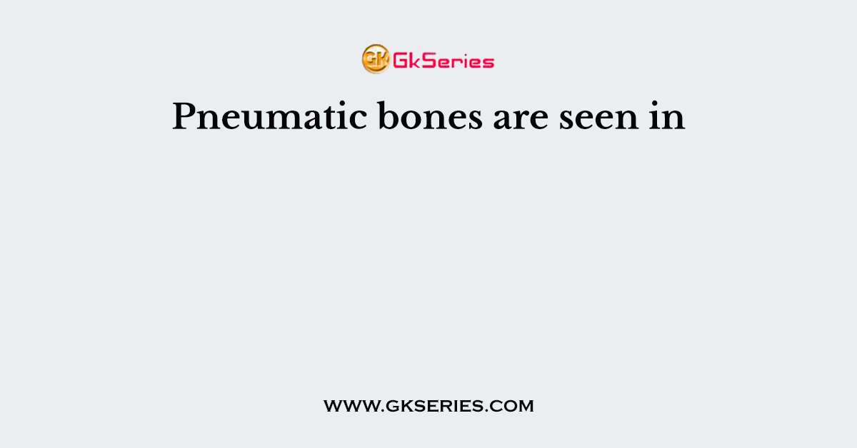 Pneumatic bones are seen in