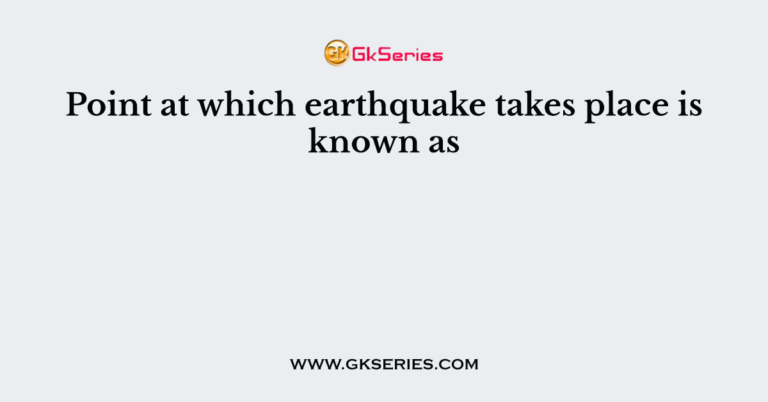 point-at-which-earthquake-takes-place-is-known-as