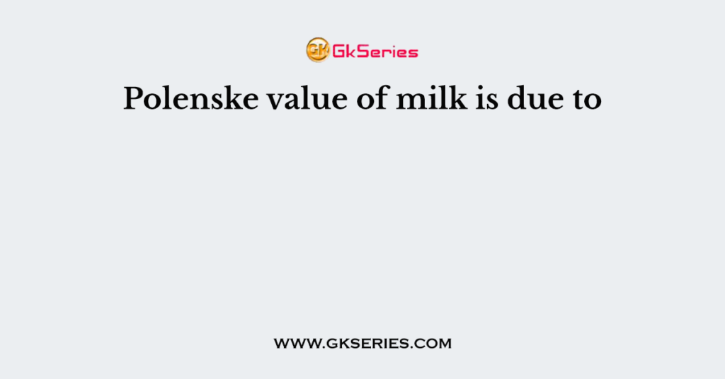 Polenske value of milk is due to