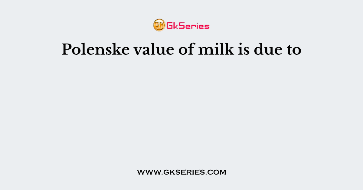 Polenske value of milk is due to
