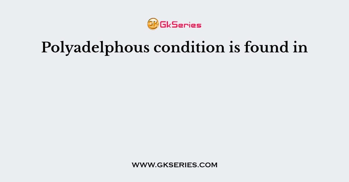 Polyadelphous condition is found in