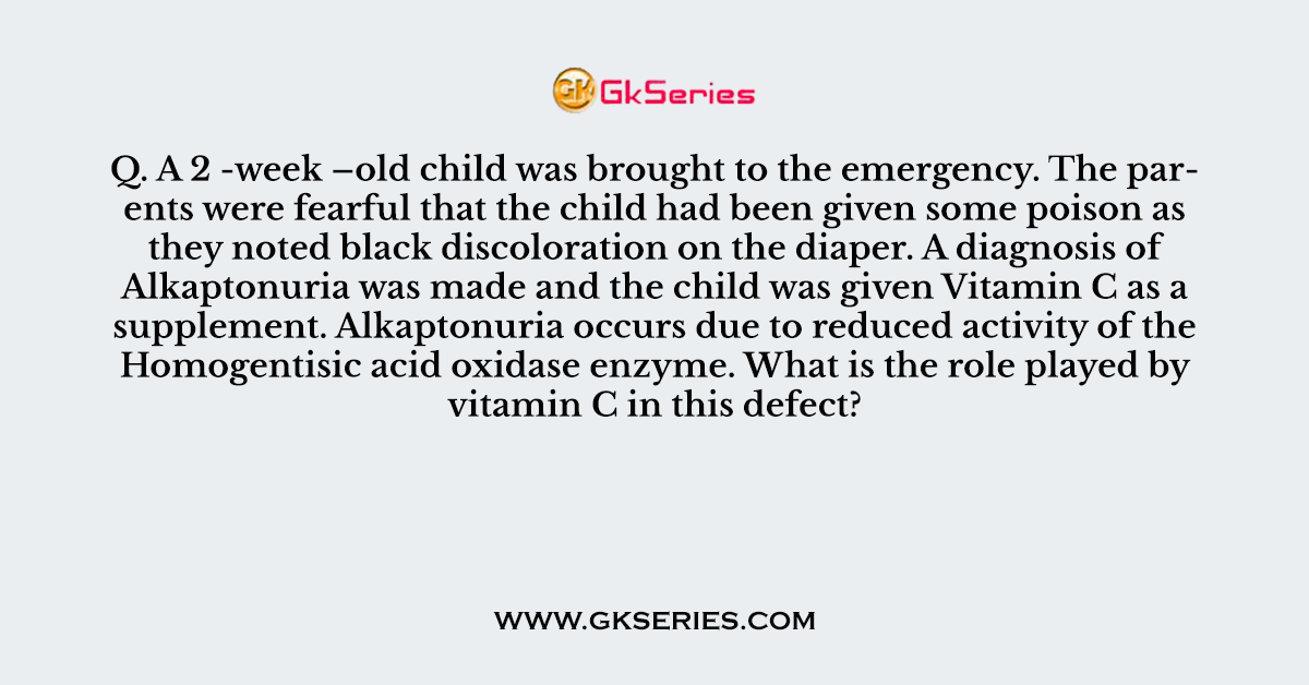 Q. A 2 -week –old child was brought to the emergency. The parents were fearful that the child had been given some poison as they noted black discoloration on the diaper. A diagnosis of Alkaptonuria was made and the child was given Vitamin C as a supplement. Alkaptonuria occurs due to reduced activity of the Homogentisic acid oxidase enzyme. What is the role played by vitamin C in this defect?