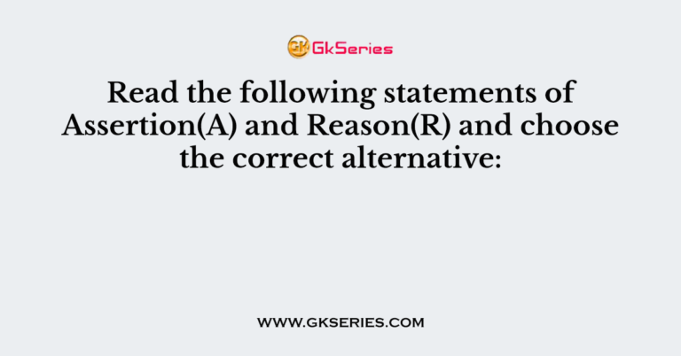 read-the-following-statements-of-assertion-a-and-reason-r-and-choose