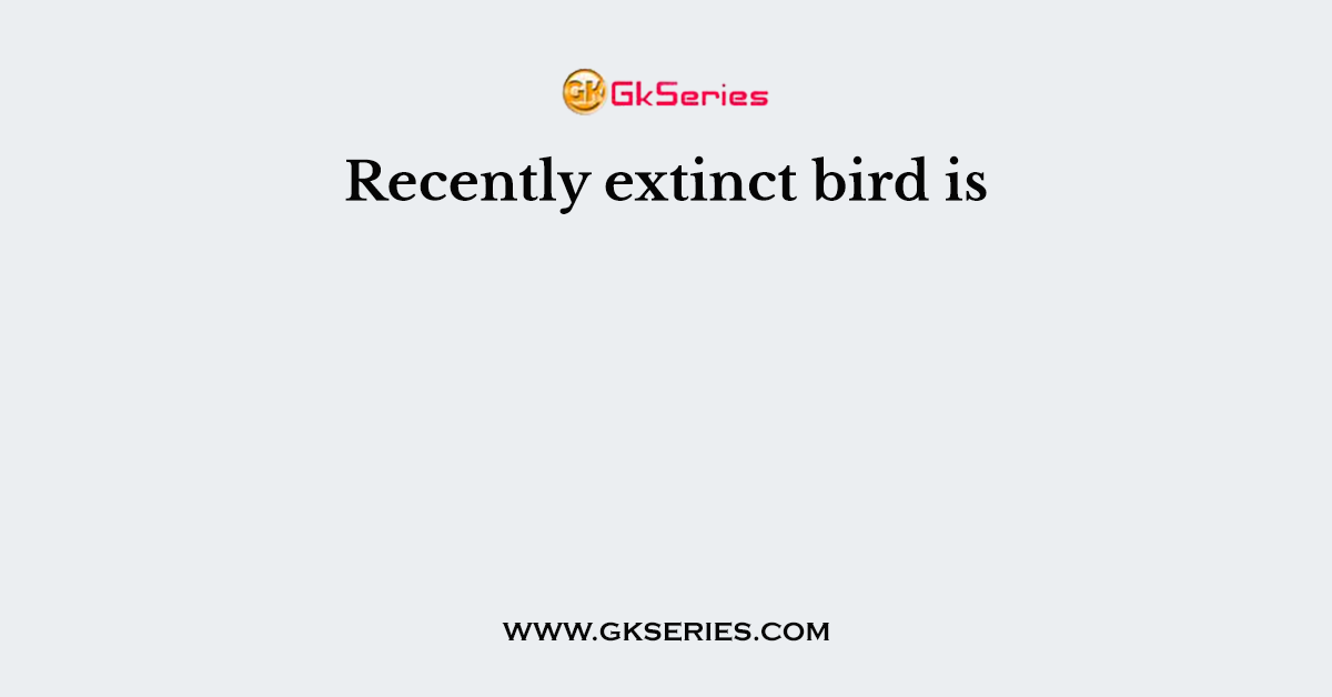 Recently extinct bird is