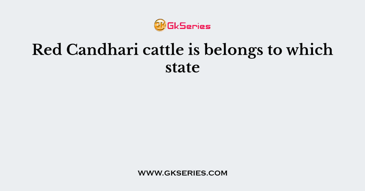 Red Candhari cattle is belongs to which state