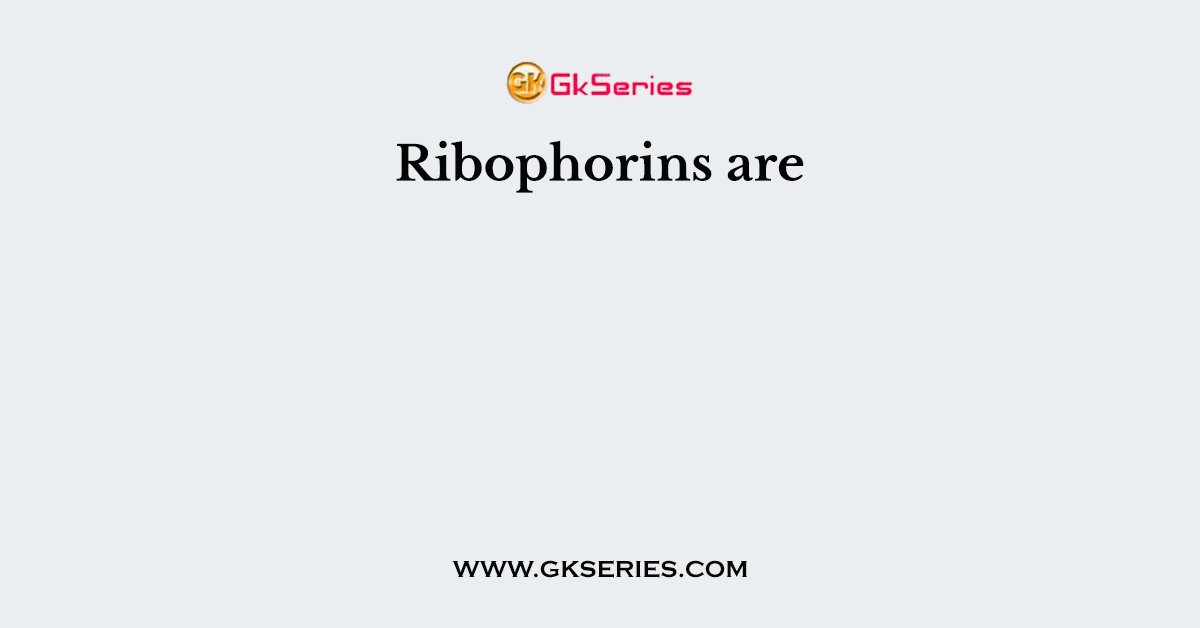 Ribophorins are