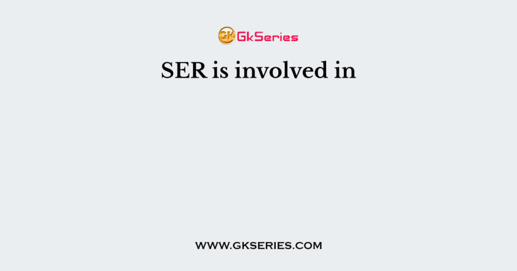 SER is involved in